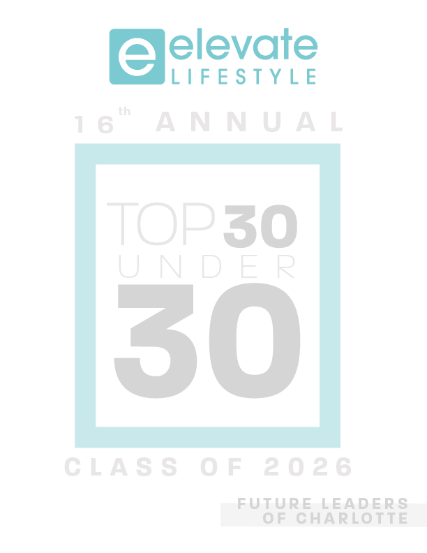 Elevate Lifestyle presents the 16th Annual Top 30 Under 30, Class of 2026, Future Leaders of Charlotte